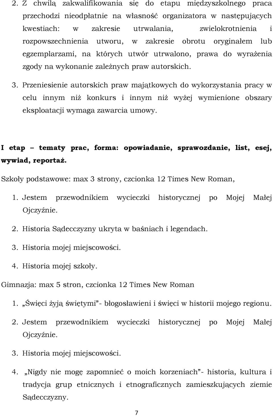 Przeniesienie autorskich praw majątkowych do wykorzystania pracy w celu innym niż konkurs i innym niż wyżej wymienione obszary eksploatacji wymaga zawarcia umowy.