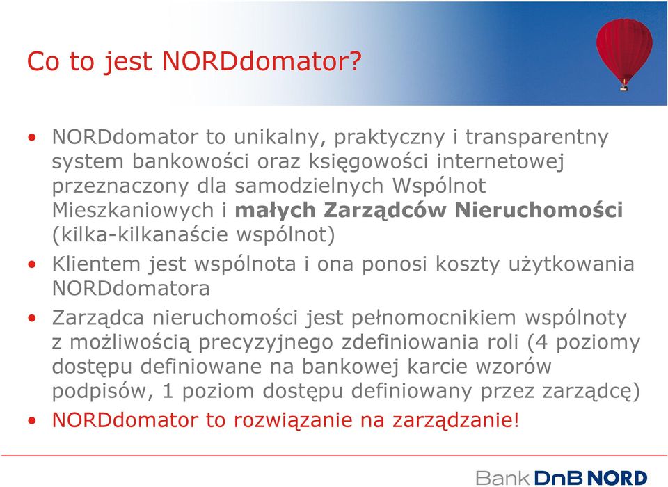 Mieszkaniowych i małych Zarządców Nieruchomości (kilka-kilkanaście wspólnot) Klientem jest wspólnota i ona ponosi koszty użytkowania