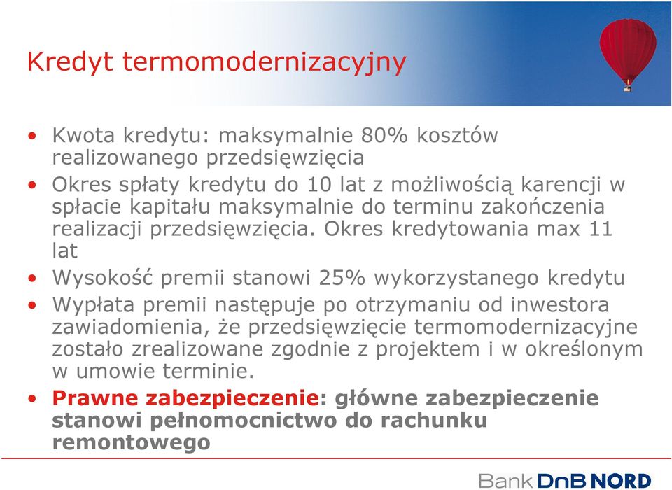 Okres kredytowania max 11 lat Wysokość premii stanowi 25% wykorzystanego kredytu Wypłata premii następuje po otrzymaniu od inwestora