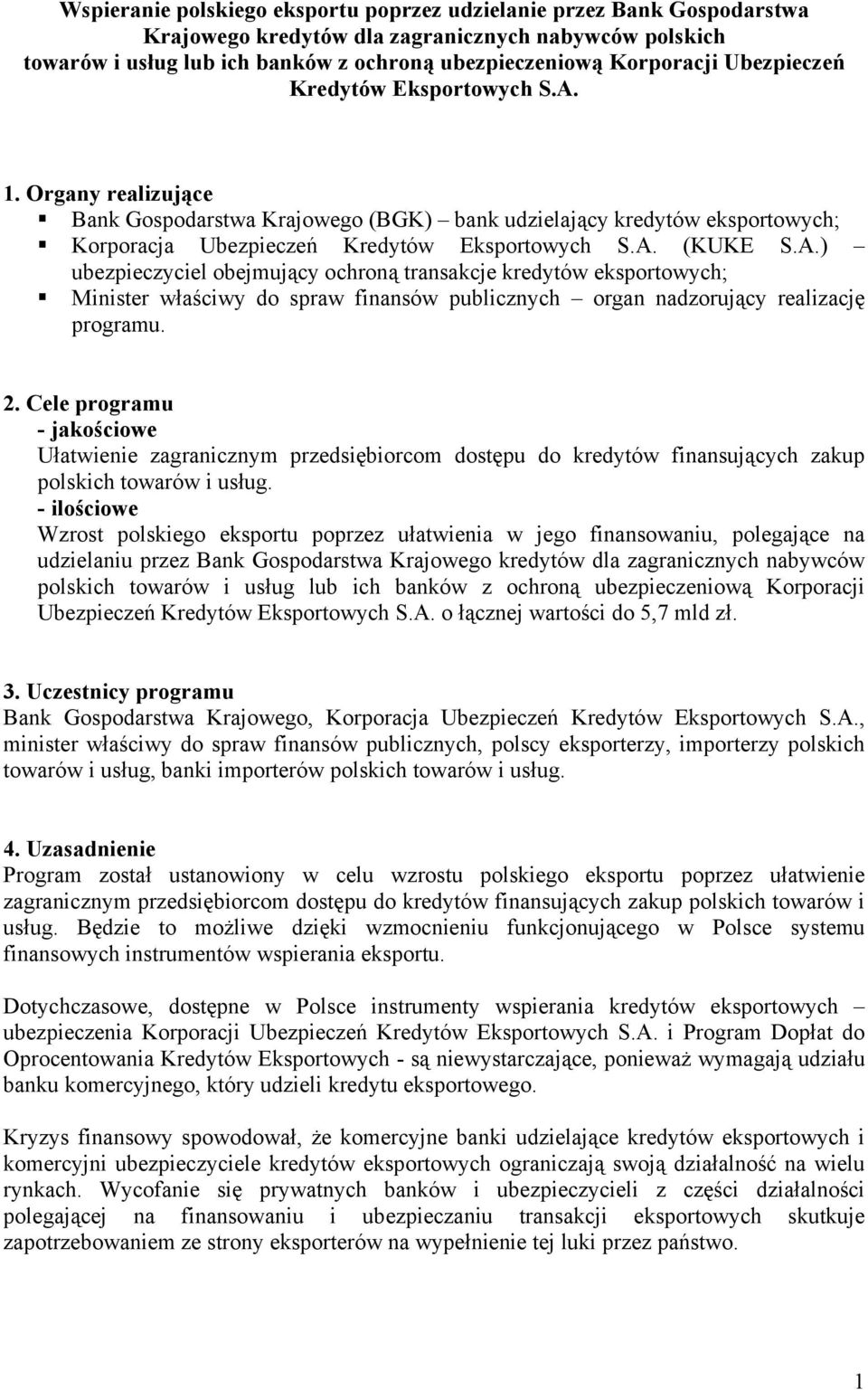 2. Cele programu - jakościowe Ułatwienie zagranicznym przedsiębiorcom dostępu do kredytów finansujących zakup polskich towarów i usług.