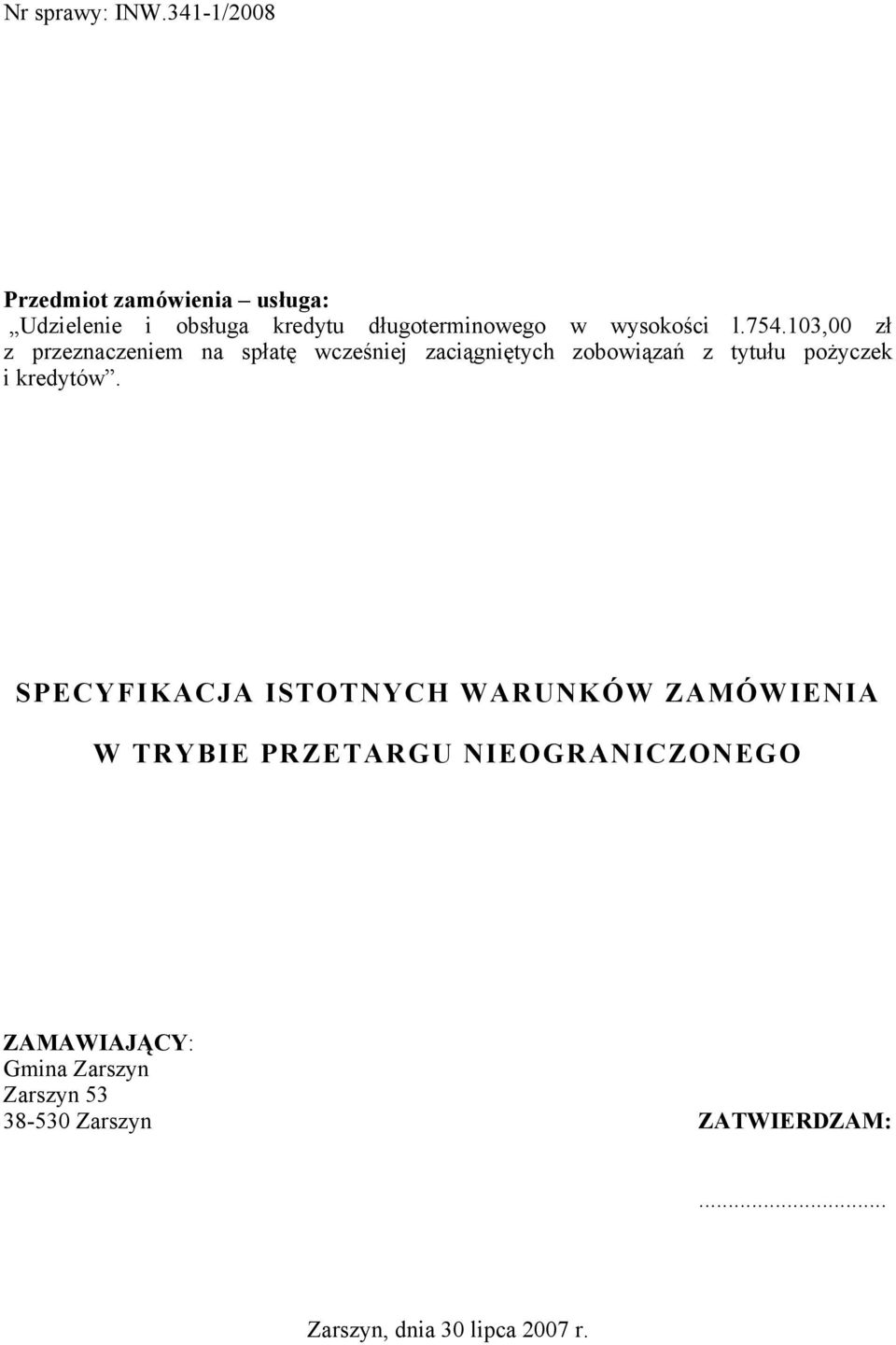 754.103,00 zł z przeznaczeniem na spłatę wcześniej zaciągniętych zobowiązań z tytułu pożyczek i