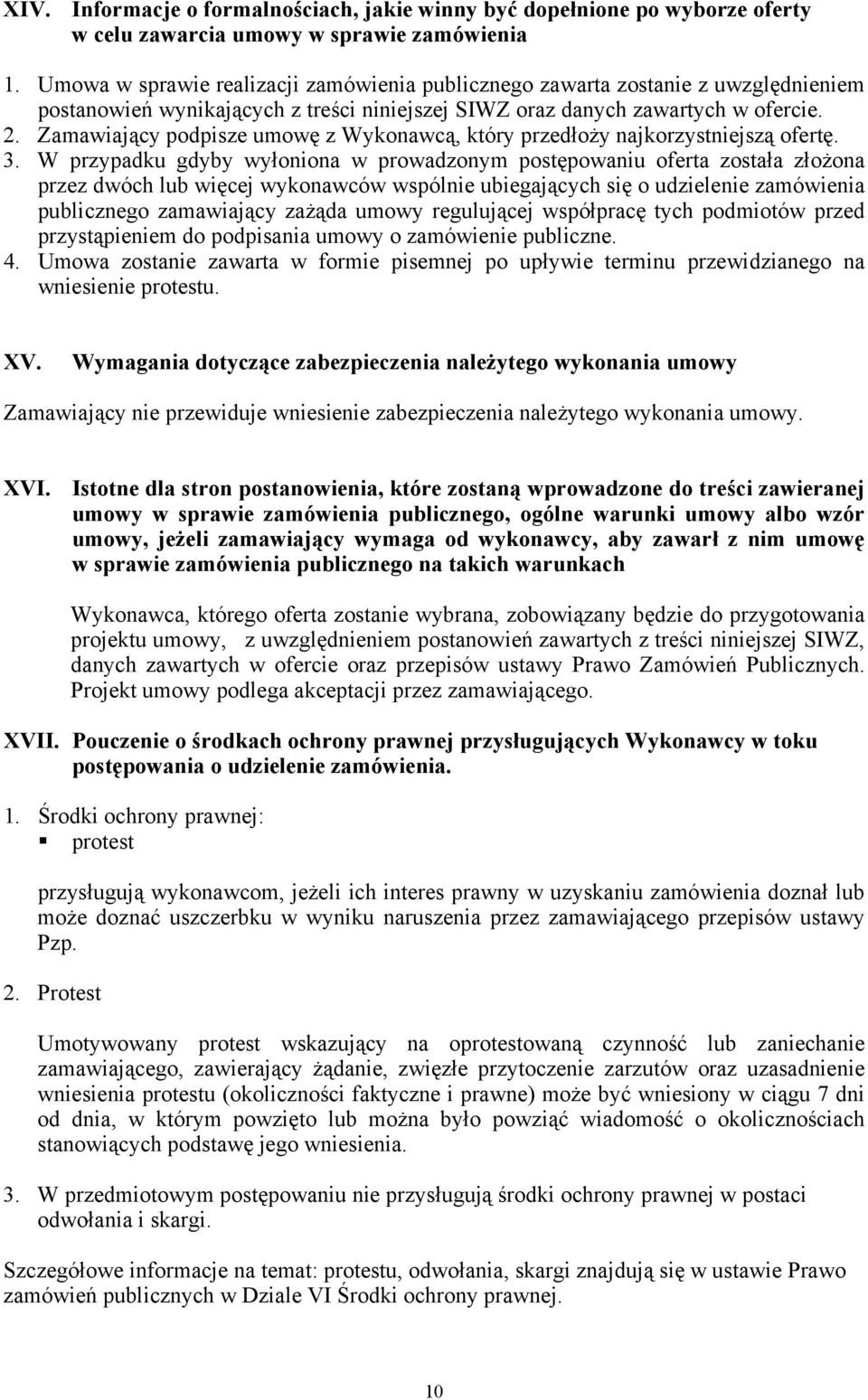 Zamawiający podpisze umowę z Wykonawcą, który przedłoży najkorzystniejszą ofertę. 3.