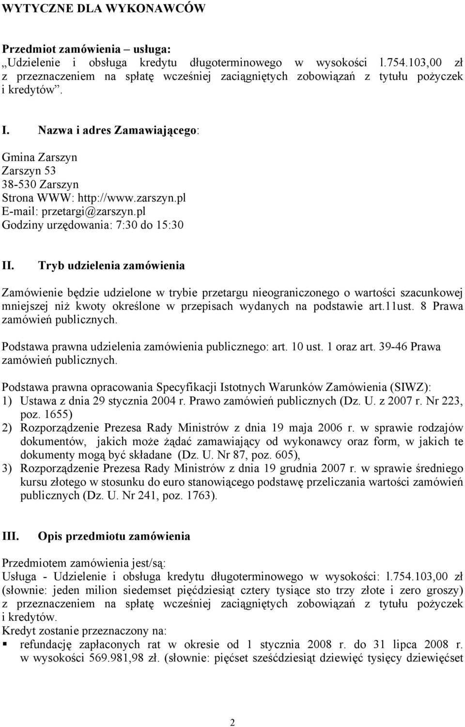 zarszyn.pl E-mail: przetargi@zarszyn.pl Godziny urzędowania: 7:30 do 15:30 II.
