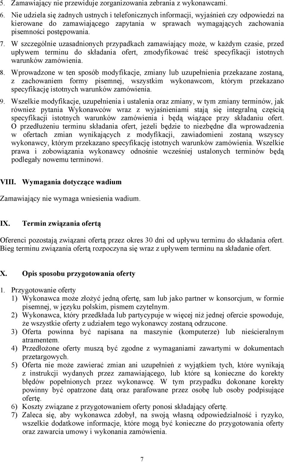 W szczególnie uzasadnionych przypadkach zamawiający może, w każdym czasie, przed upływem terminu do składania ofert, zmodyfikować treść specyfikacji istotnych warunków zamówienia. 8.