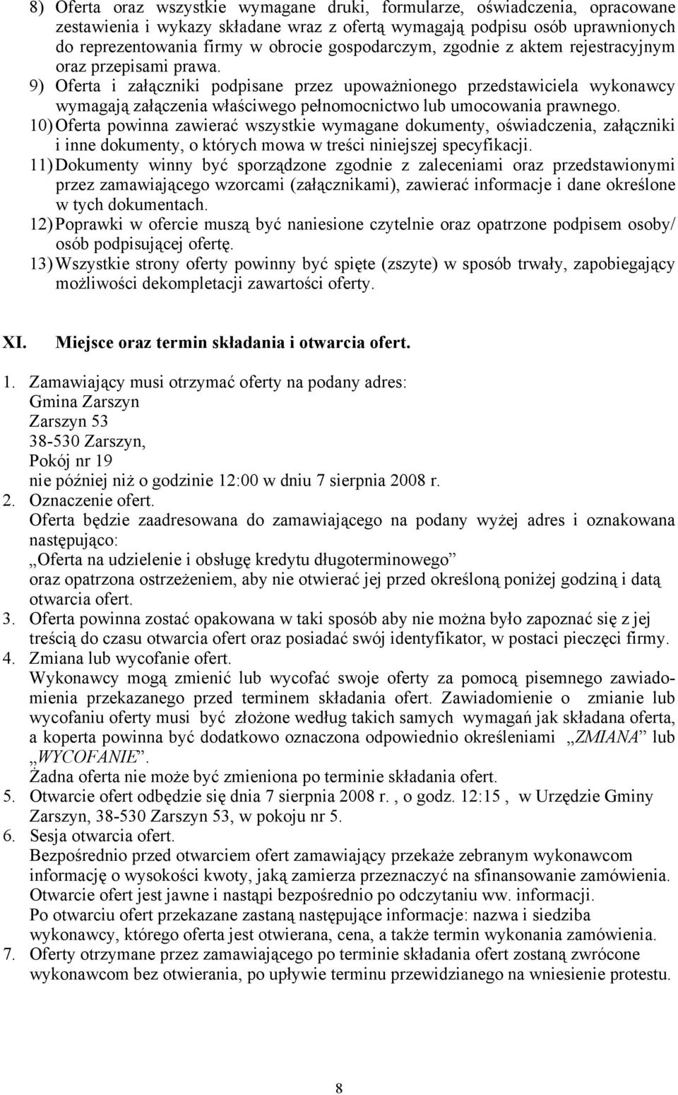 9) Oferta i załączniki podpisane przez upoważnionego przedstawiciela wykonawcy wymagają załączenia właściwego pełnomocnictwo lub umocowania prawnego.