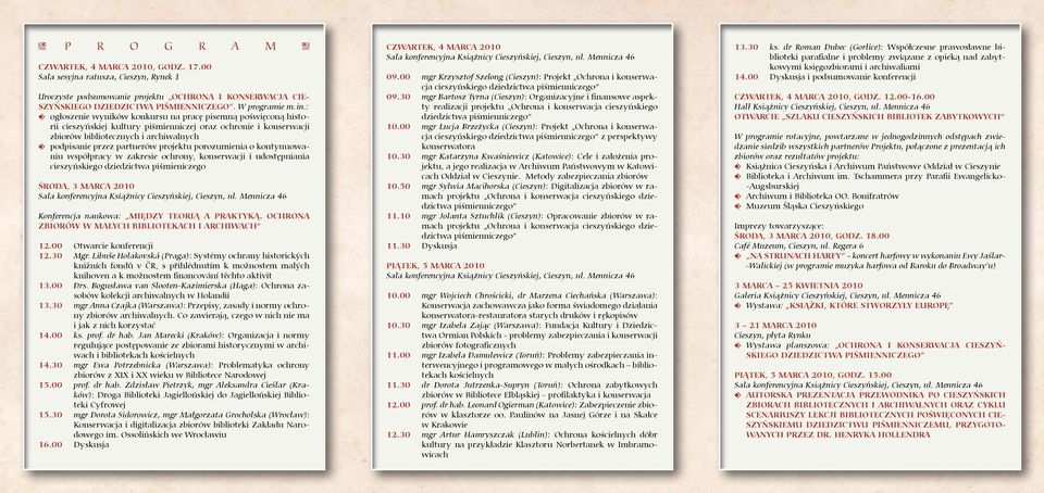 : k ogłoszenie wyników konkursu na pracę pisemną poświęconą historii cieszyńskiej kultury piśmienniczej oraz ochronie i konserwacji zbiorów bibliotecznych i archiwalnych k podpisanie przez partnerów