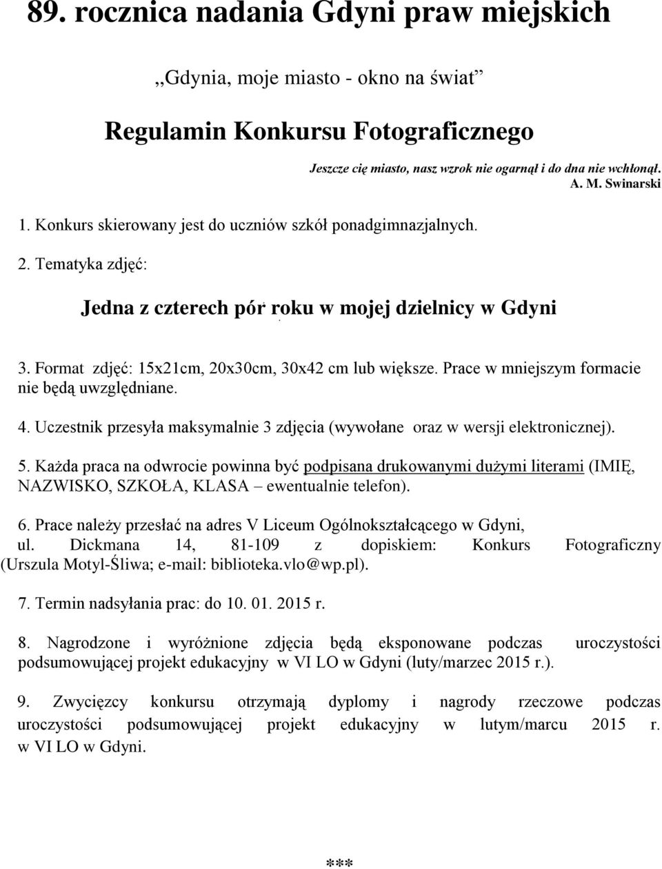 Uczestnik przesyła maksymalnie 3 zdjęcia (wywołane oraz w wersji elektronicznej). 5.