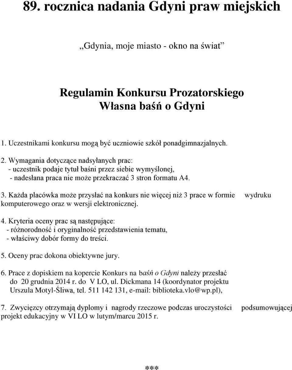 stron formatu A4. 3. Każda placówka może przysłać na konkurs nie więcej niż 3 prace w formie wydruku komputerowego oraz w wersji elektronicznej. 4.