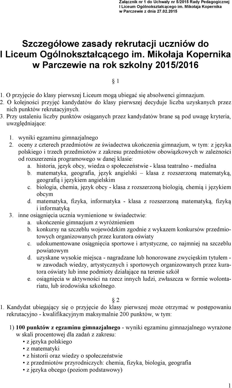 3. Przy ustaleniu liczby punktów siąganych przez kandydatów brane są pd uwagę kryteria, uwzględniające: 1. wyniki egzaminu gimnazjalneg 2.