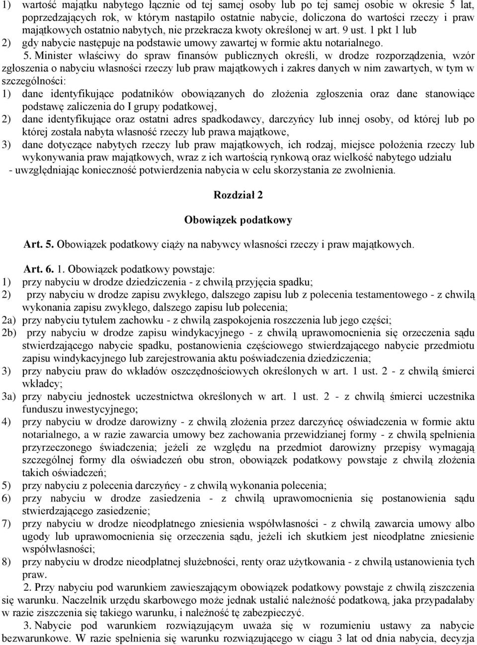 Minister właściwy do spraw finansów publicznych określi, w drodze rozporządzenia, wzór zgłoszenia o nabyciu własności rzeczy lub praw majątkowych i zakres danych w nim zawartych, w tym w