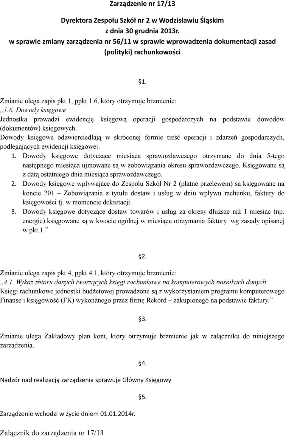 Dowody księgowe odzwierciedlają w skróconej formie treść operacji i zdarzeń gospodarczych, podlegających ewidencji księgowej. 1.