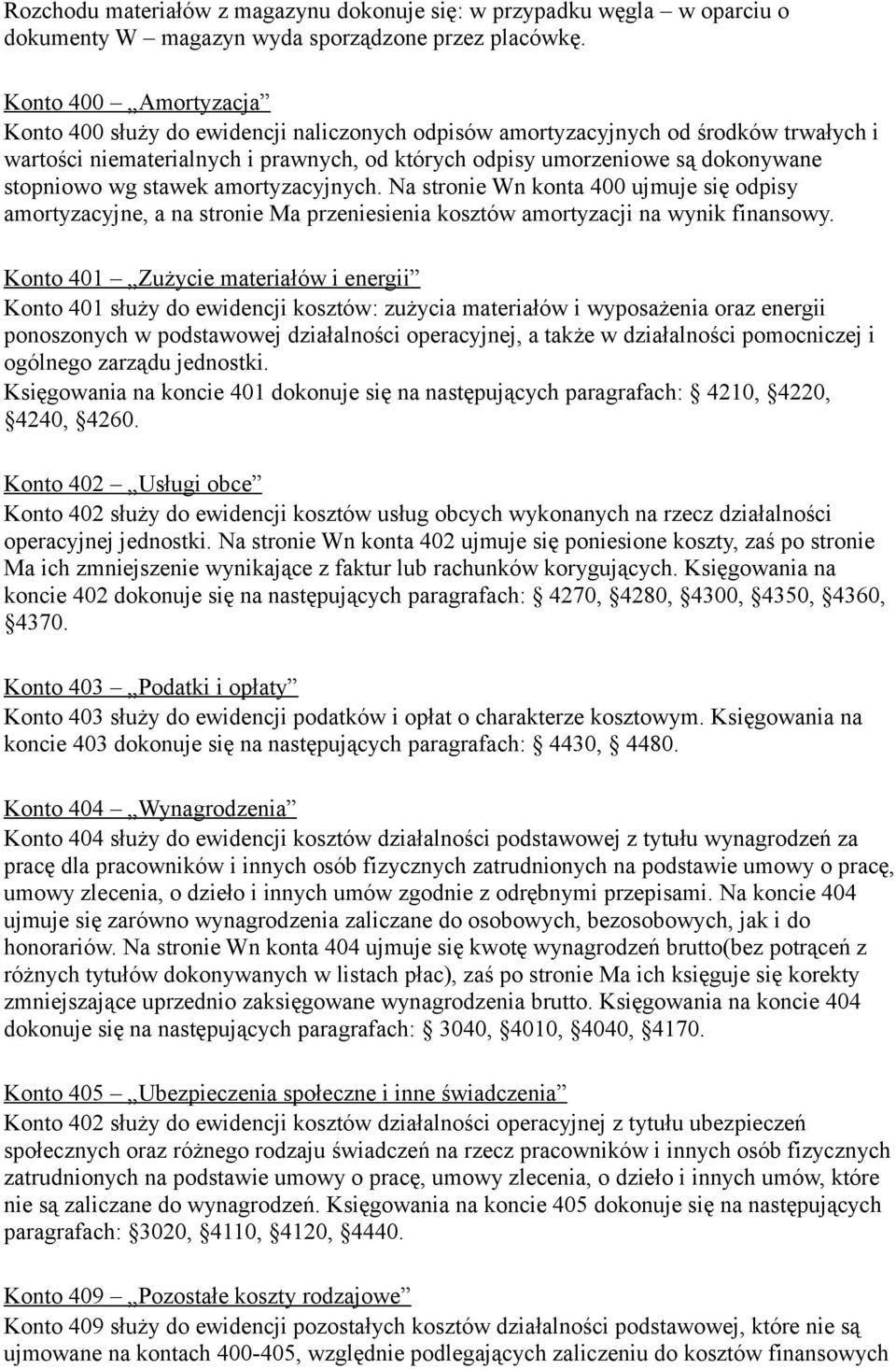 wg stawek amortyzacyjnych. Na stronie Wn konta 400 ujmuje się odpisy amortyzacyjne, a na stronie Ma przeniesienia kosztów amortyzacji na wynik finansowy.