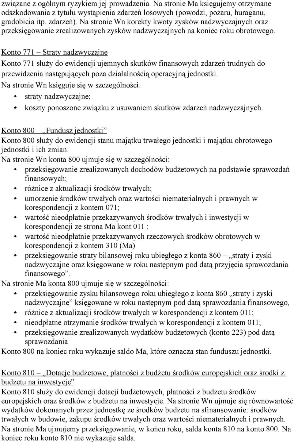 Konto 771 Straty nadzwyczajne Konto 771 służy do ewidencji ujemnych skutków finansowych zdarzeń trudnych do przewidzenia następujących poza działalnością operacyjną jednostki.