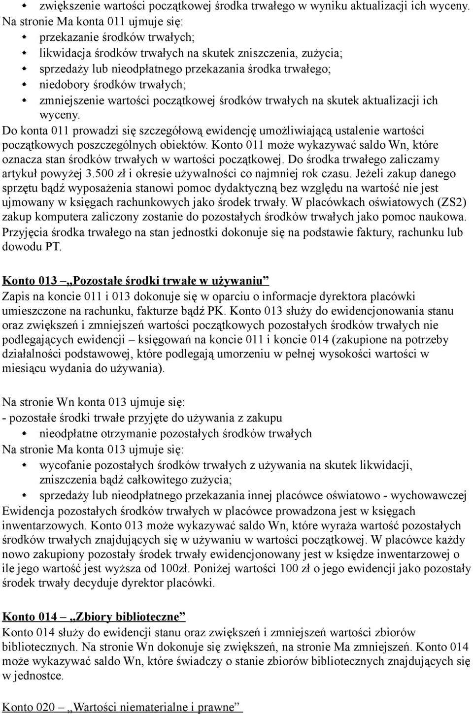 środków trwałych; zmniejszenie wartości początkowej środków trwałych na skutek aktualizacji ich wyceny.