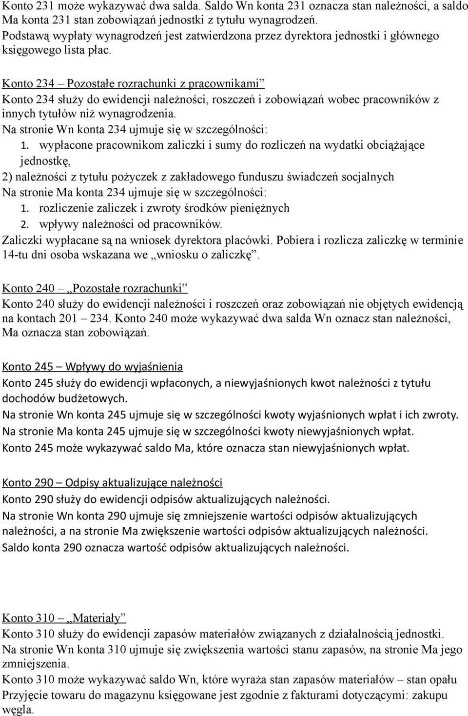 Konto 234 Pozostałe rozrachunki z pracownikami Konto 234 służy do ewidencji należności, roszczeń i zobowiązań wobec pracowników z innych tytułów niż wynagrodzenia.