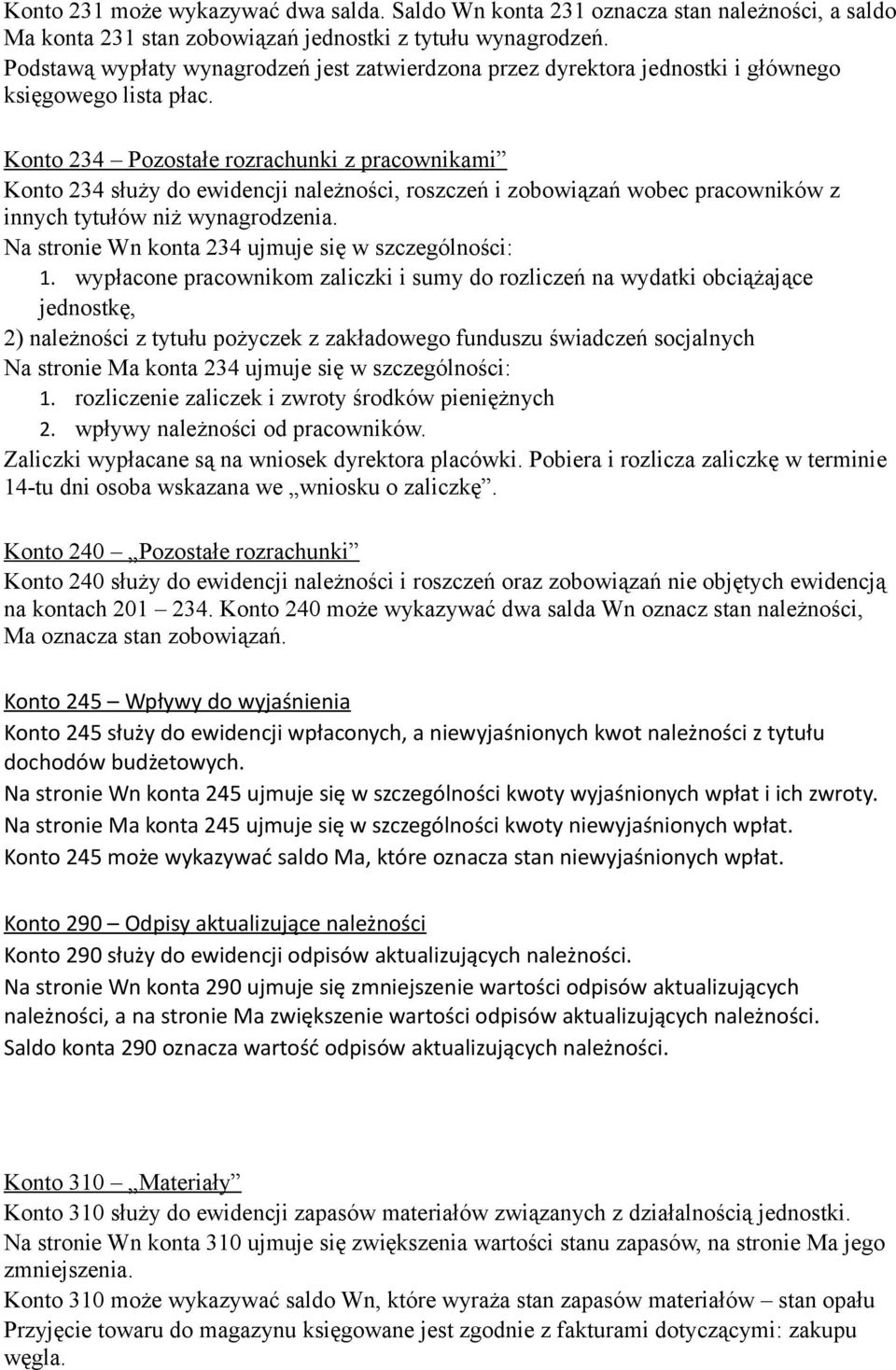 Konto 234 Pozostałe rozrachunki z pracownikami Konto 234 służy do ewidencji należności, roszczeń i zobowiązań wobec pracowników z innych tytułów niż wynagrodzenia.