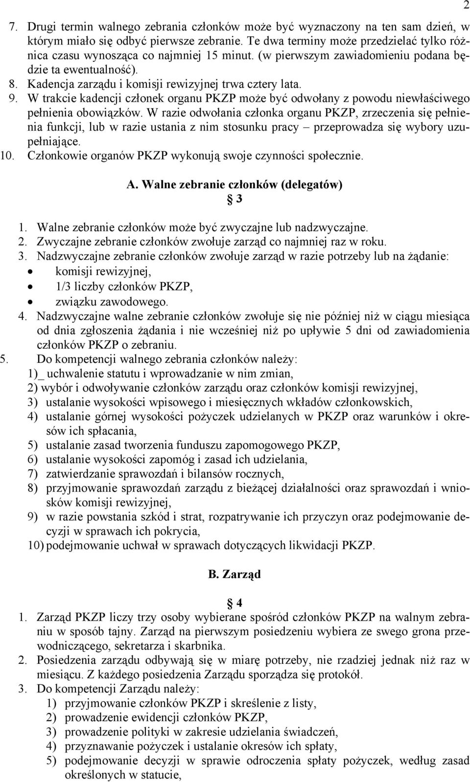 Kadencja zarządu i komisji rewizyjnej trwa cztery lata. 9. W trakcie kadencji członek organu PKZP może być odwołany z powodu niewłaściwego pełnienia obowiązków.