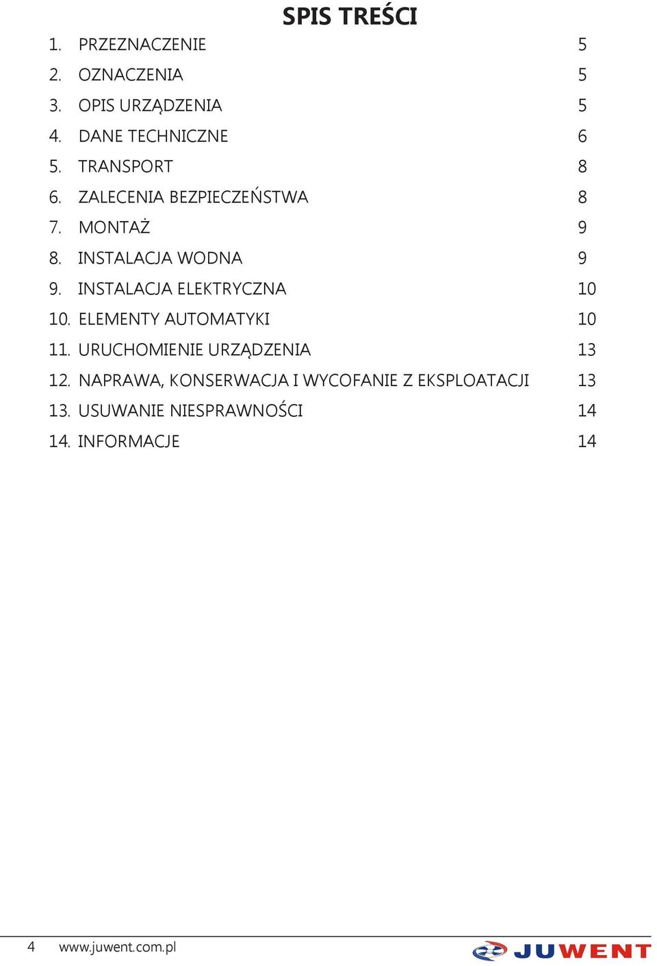 INSTALACJA ELEKTRYCZNA 10 10. ELEMENTY AUTOMATYKI 10 11. URUCHOMIENIE URZĄDZENIA 13 12.