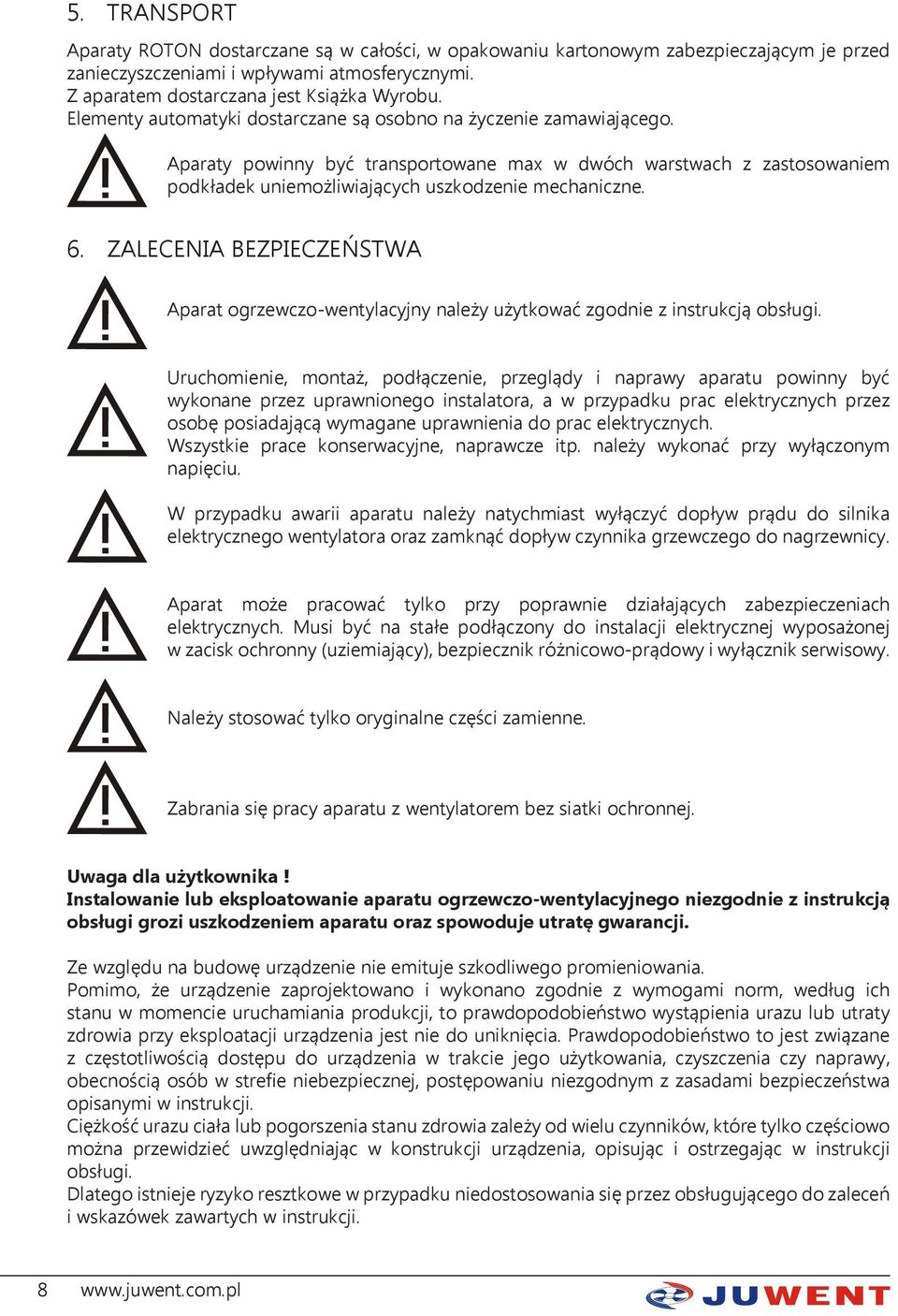 ZALECENIA BEZPIECZEŃSTWA Aparat ogrzewczo-wentylacyjny należy użytkować zgodnie z instrukcją obsługi.