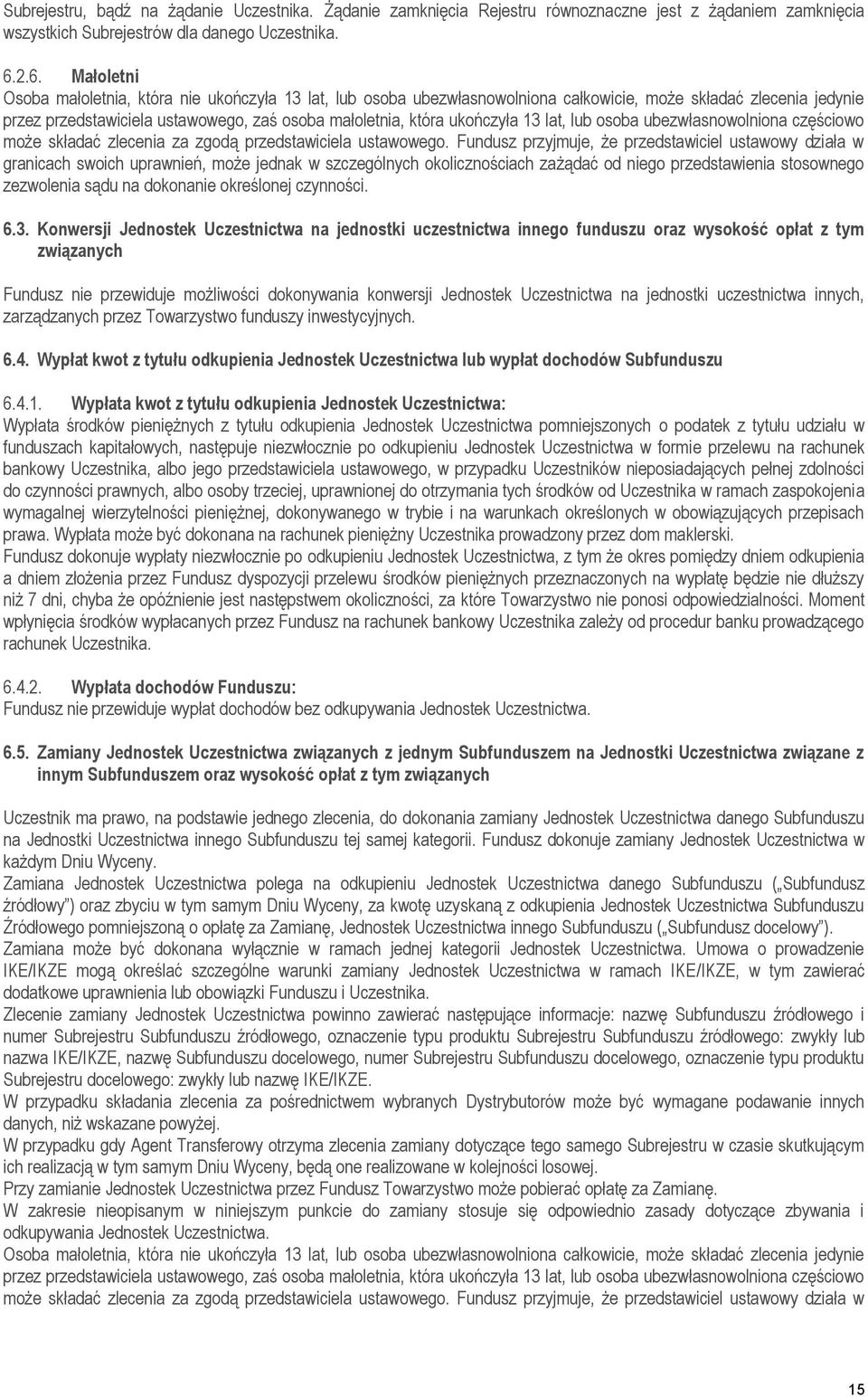 ukończyła 13 lat, lub osoba ubezwłasnowolniona częściowo może składać zlecenia za zgodą przedstawiciela ustawowego.