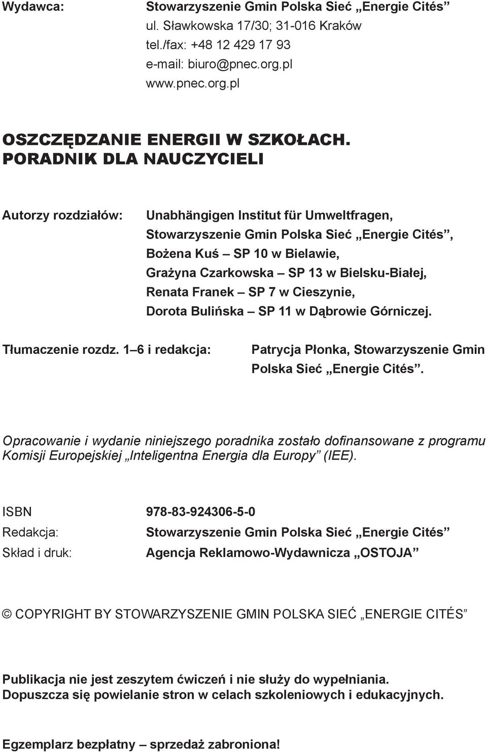 Bielsku-Białej, Renata Franek SP 7 w Cieszynie, Dorota Bulińska SP 11 w Dąbrowie Górniczej. Tłumaczenie rozdz. 1 6 i redakcja: Patrycja Płonka, Stowarzyszenie Gmin Polska Sieć Energie Cités.