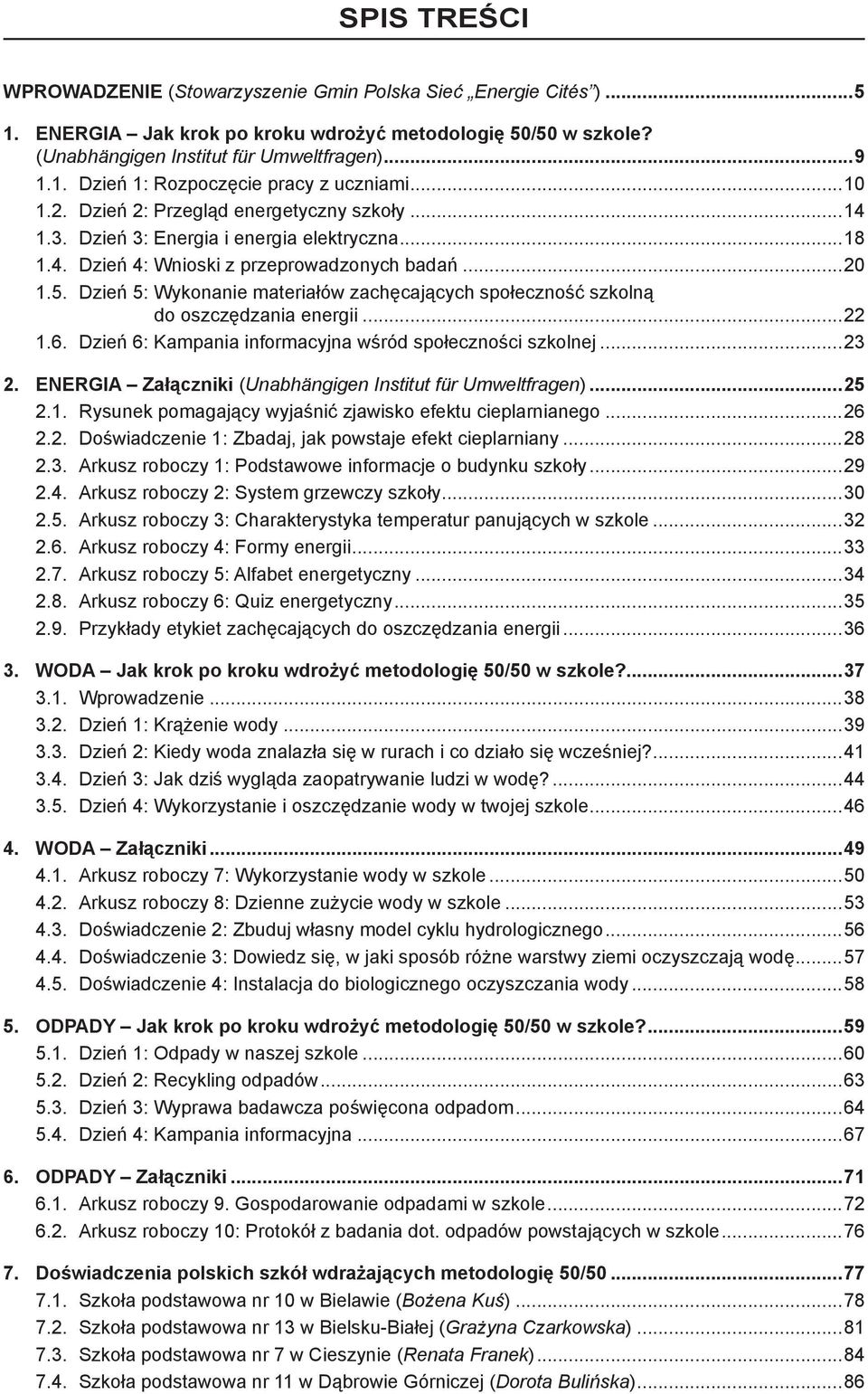 Dzień 5: Wykonanie materiałów zachęcających społeczność szkolną do oszczędzania energii...22 1.6. Dzień 6: Kampania informacyjna wśród społeczności szkolnej...23 2.