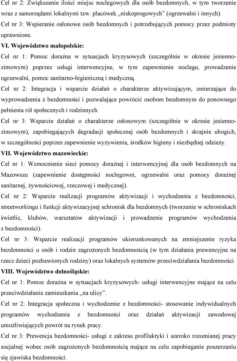 Województwo małopolskie: Cel nr 1: Pomoc doraźna w sytuacjach kryzysowych (szczególnie w okresie jesiennozimowym) poprzez usługi interwencyjne, w tym zapewnienie noclegu, prowadzenie ogrzewalni,