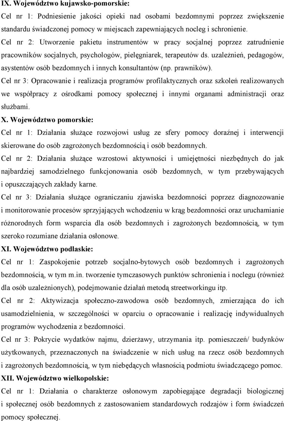 uzależnień, pedagogów, asystentów osób bezdomnych i innych konsultantów (np. prawników).