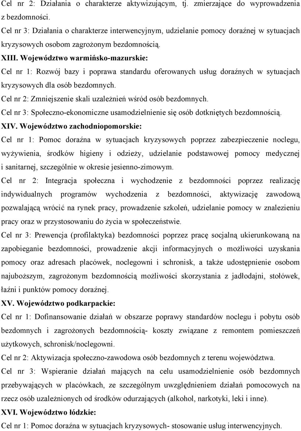 Województwo warmińsko-mazurskie: Cel nr 1: Rozwój bazy i poprawa standardu oferowanych usług doraźnych w sytuacjach kryzysowych dla osób bezdomnych.