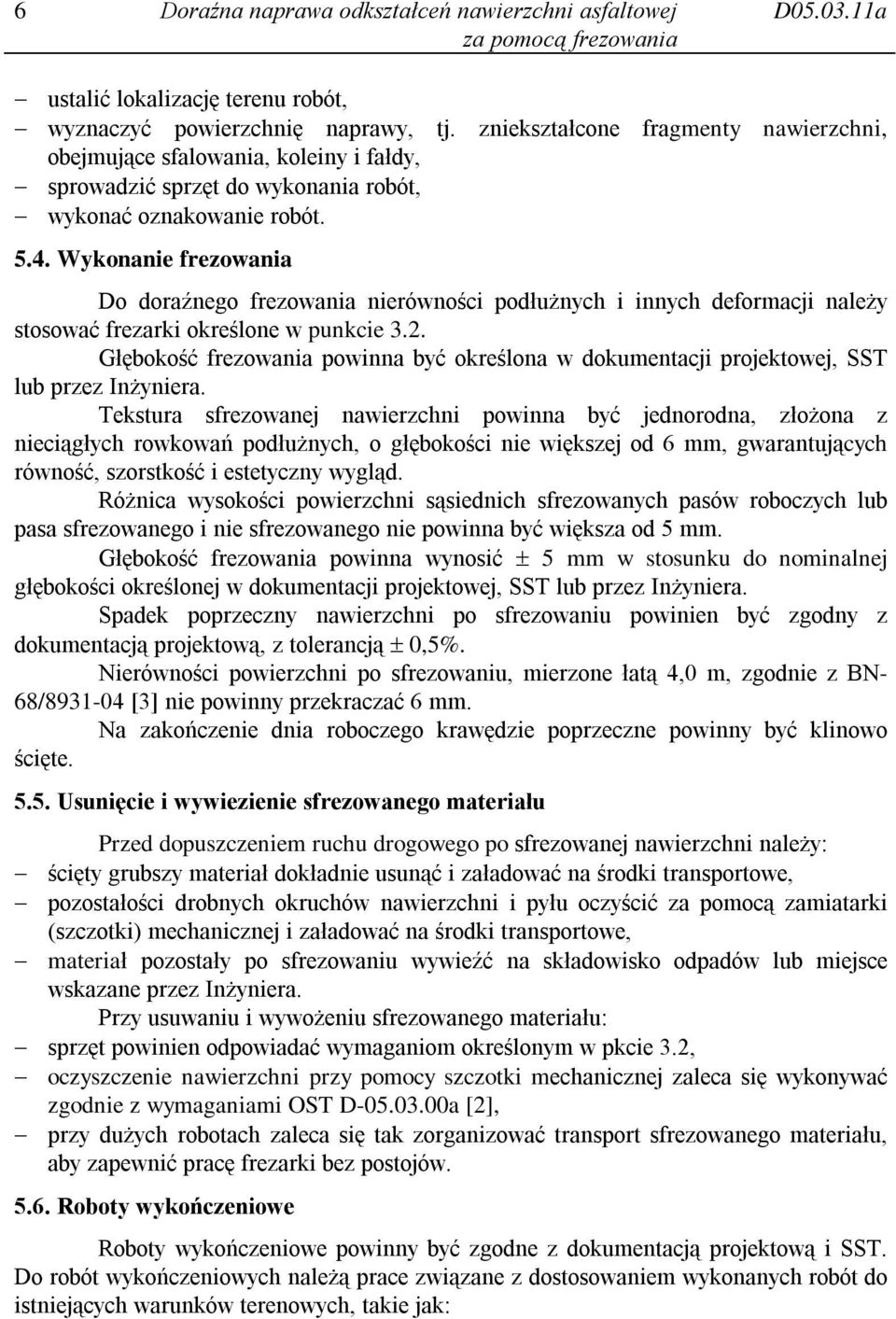 Wykonanie frezowania Do doraźnego frezowania nierówności podłużnych i innych deformacji należy stosować frezarki określone w punkcie 3.2.