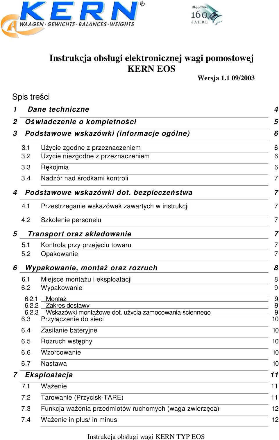 1 Przestrzeganie wskazówek zawartych w instrukcji 7 4.2 Szkolenie personelu 7 5 Transport oraz składowanie 7 5.1 Kontrola przy przejęciu towaru 7 5.