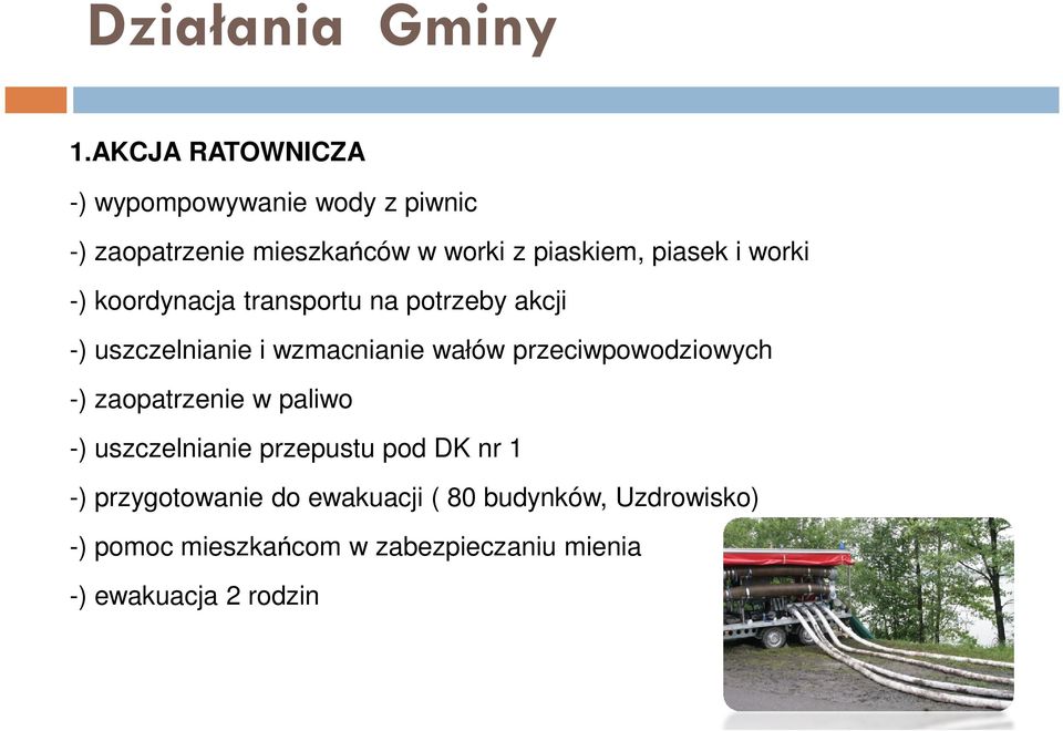 i worki -) koordynacja transportu na potrzeby akcji -) uszczelnianie i wzmacnianie wałów