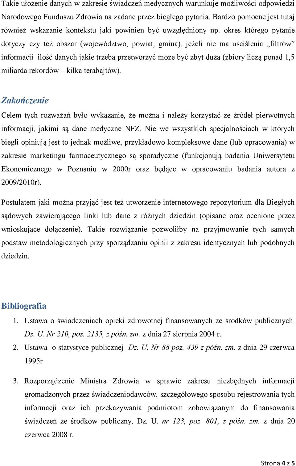 okres którego pytanie dotyczy czy też obszar (województwo, powiat, gmina), jeżeli nie ma uściślenia filtrów informacji ilość danych jakie trzeba przetworzyć może być zbyt duża (zbiory liczą ponad 1,5