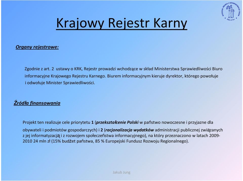 Biurem informacyjnym kieruje dyrektor, którego powołuje i odwołuje Minister Sprawiedliwości.