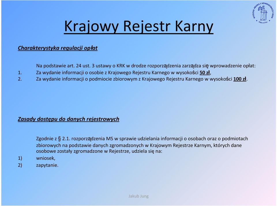 Za wydanie informacji o podmiocie zbiorowym z Krajowego Rejestru Karnego w wysokości 10