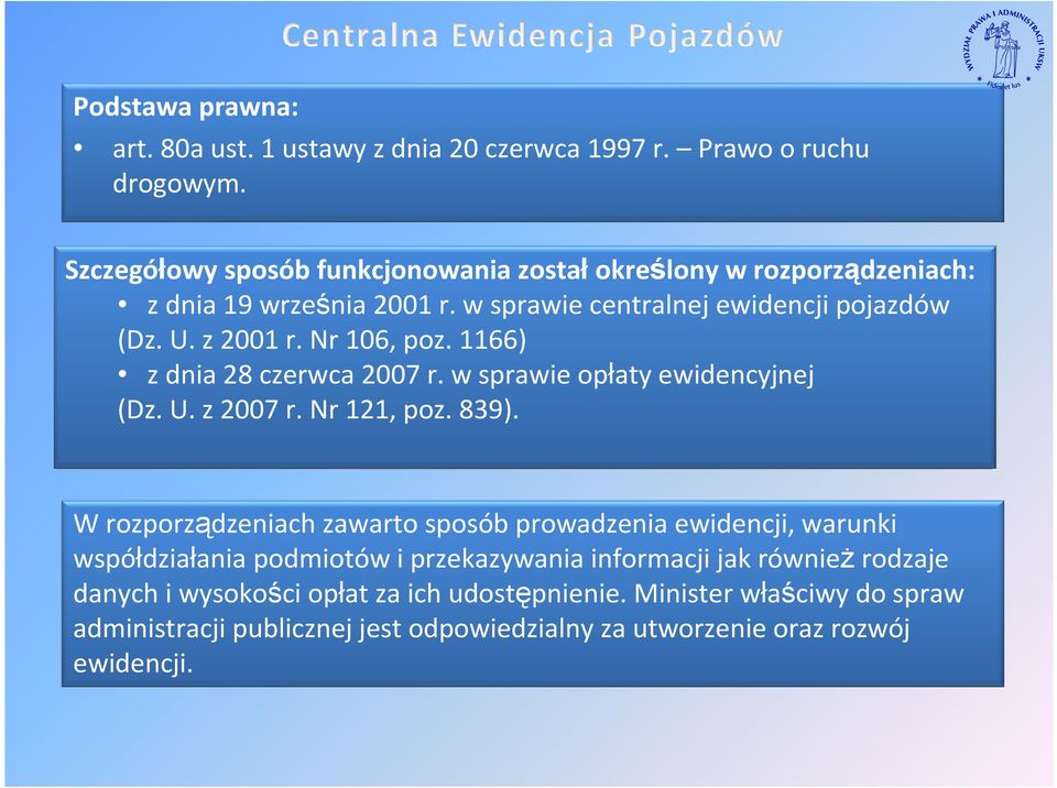 Nr 106, poz. 1166) z dnia 28 czerwca 2007 r. w sprawie opłaty ewidencyjnej (Dz. U. z 2007 r. Nr 121, poz. 839).