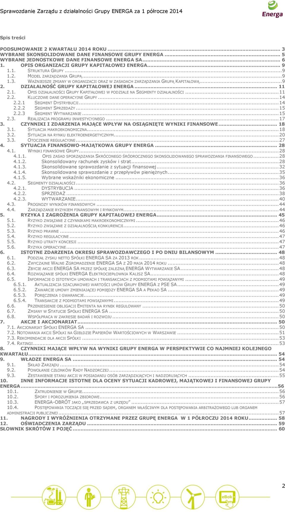 DZIAŁALNOŚĆ GRUPY KAPITAŁOWEJ ENERGA... 11 2.1. OPIS DZIAŁALNOŚCI GRUPY KAPITAŁOWEJ W PODZIALE NA SEGMENTY DZIAŁALNOŚCI... 11 2.2. KLUCZOWE DANE OPERACYJNE GRUPY... 14 2.2.1 SEGMENT DYSTRYBUCJI... 14 2.2.2 SEGMENT SPRZEDAŻY.