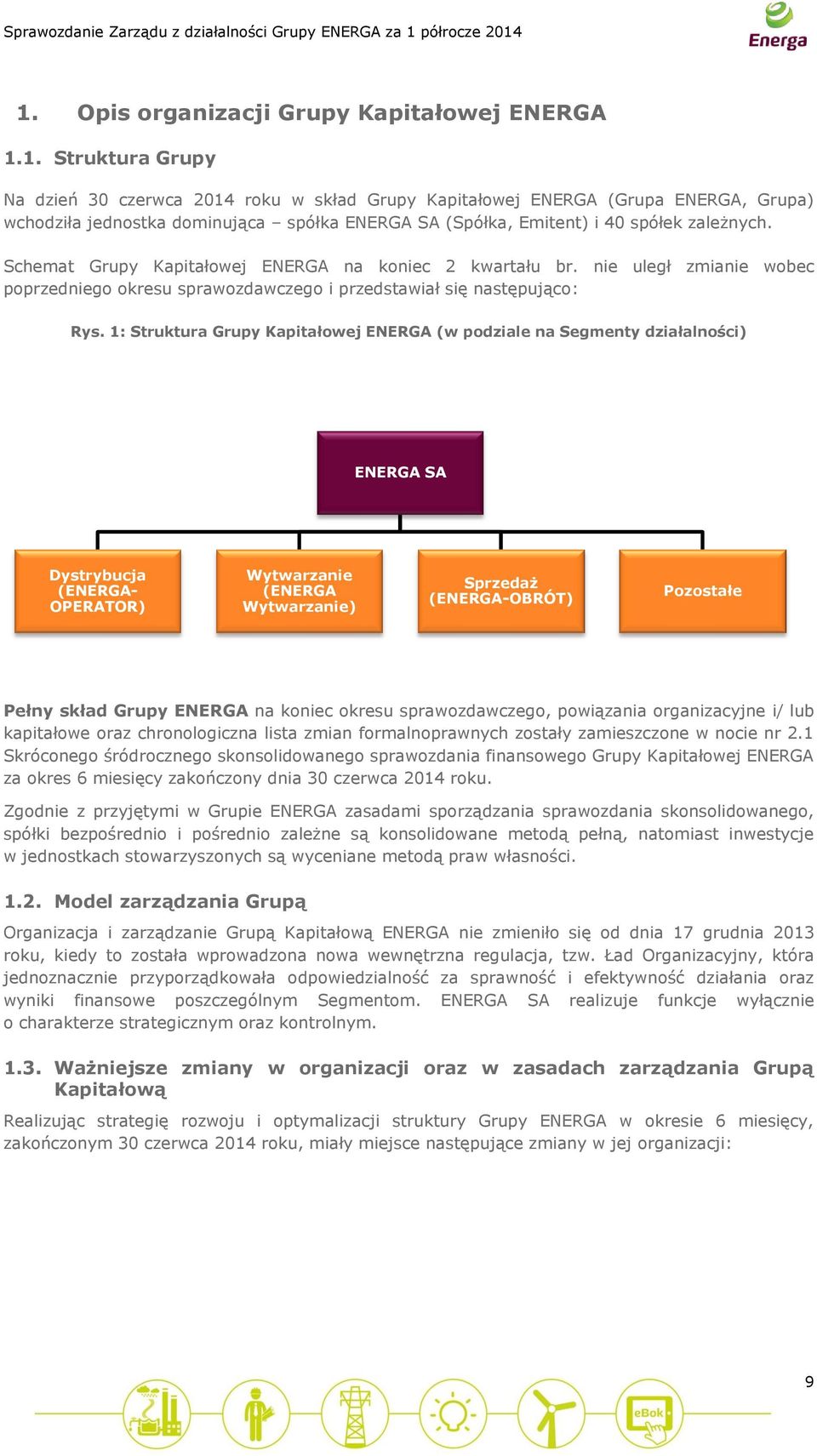 1: Struktura Grupy Kapitałowej ENERGA (w podziale na Segmenty działalności) ENERGA SA Dystrybucja (ENERGA- OPERATOR) Wytwarzanie (ENERGA Wytwarzanie) Sprzedaż (ENERGA-OBRÓT) Pozostałe Pełny skład