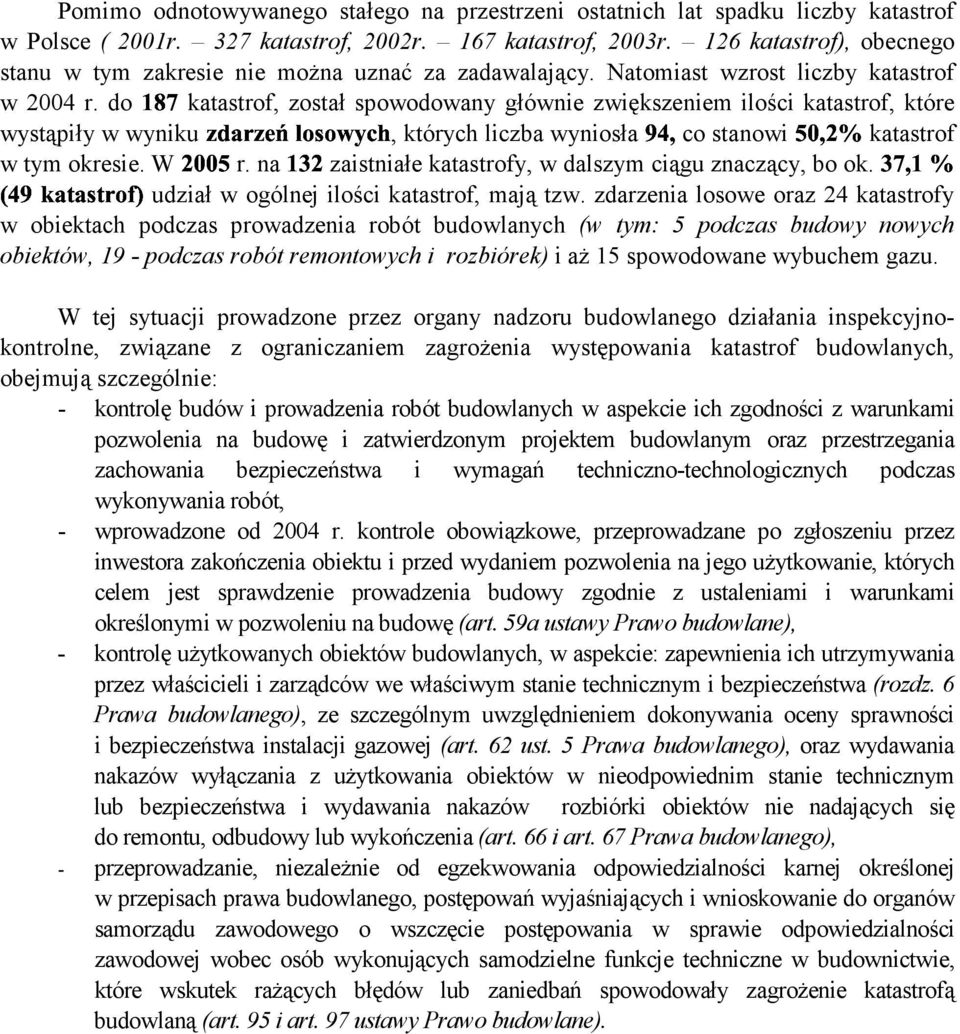 do katastrof, został spowodowany główni zwiększnim ilości katastrof, któr wystąpiły w wyniku, których liczba wyniosła co stanowi r. w tym okrsi. W na katastrofy, w dalszym ciągu znaczący, bo ok.