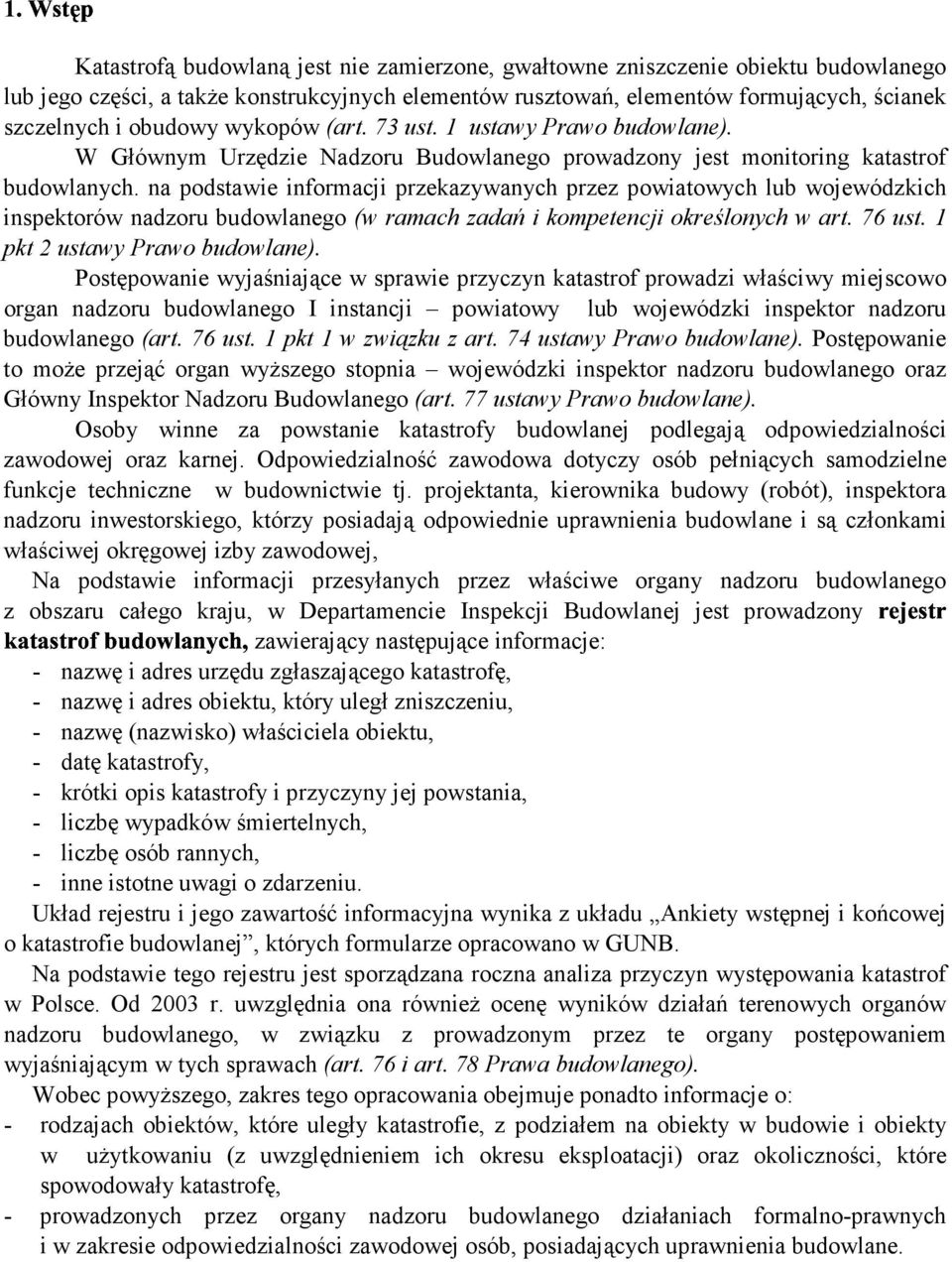 na podstawi informacji przkazywanych przz powiatowych lub wojwódzkich inspktorów nadzoru budowlango (w ramach zadań i komptncji okrślonych w art. 76 ust. 1 pkt 2 ustawy Prawo budowlan).