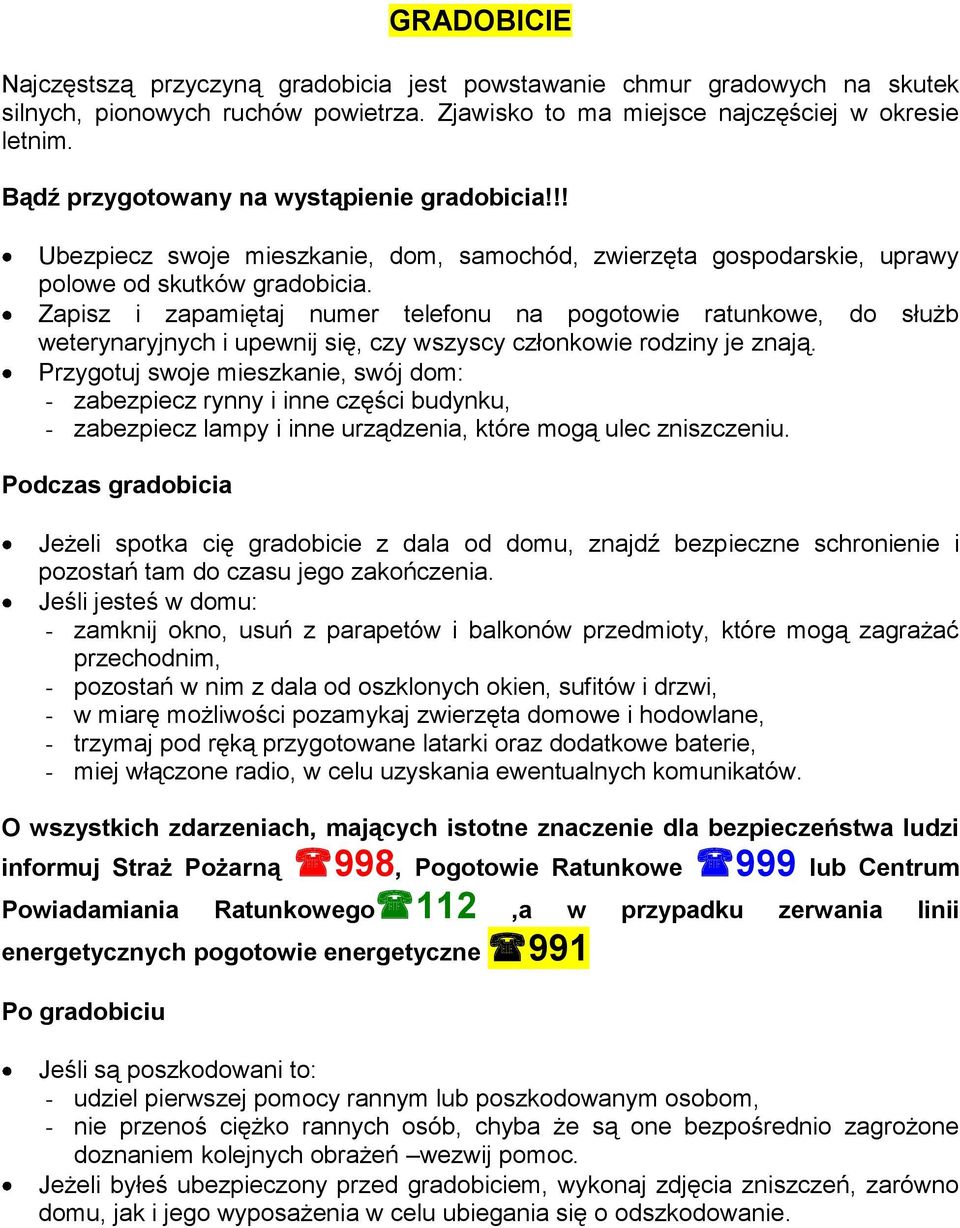 Zapisz i zapamiętaj numer telefonu na pogotowie ratunkowe, do służb weterynaryjnych i upewnij się, czy wszyscy członkowie rodziny je znają.