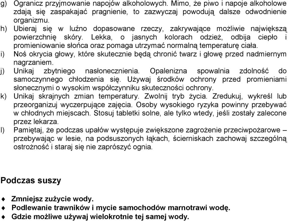 Lekka, o jasnych kolorach odzież, odbija ciepło i promieniowanie słońca oraz pomaga utrzymać normalną temperaturę ciała.