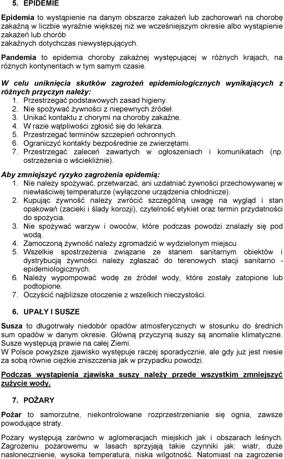 W celu uniknięcia skutków zagrożeń epidemiologicznych wynikających z różnych przyczyn należy: 1. Przestrzegać podstawowych zasad higieny. 2. Nie spożywać żywności z niepewnych źródeł. 3.