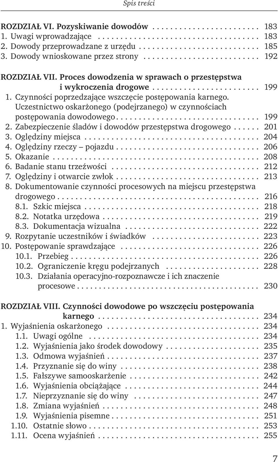 Czynności poprzedzające wszczęcie postępowania karnego. Uczestnictwo oskarżonego (podejrzanego) w czynnościach postępowania dowodowego................................ 199 2.