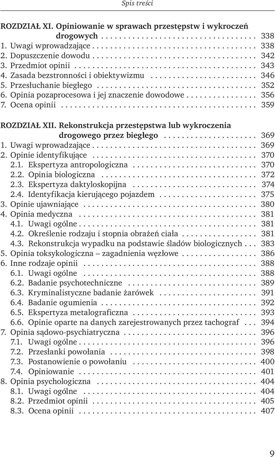 ................................... 352 6. Opinia pozaprocesowa i jej znaczenie dowodowe................ 356 7. Ocena opinii............................................ 359 ROZDZIAŁ XII.