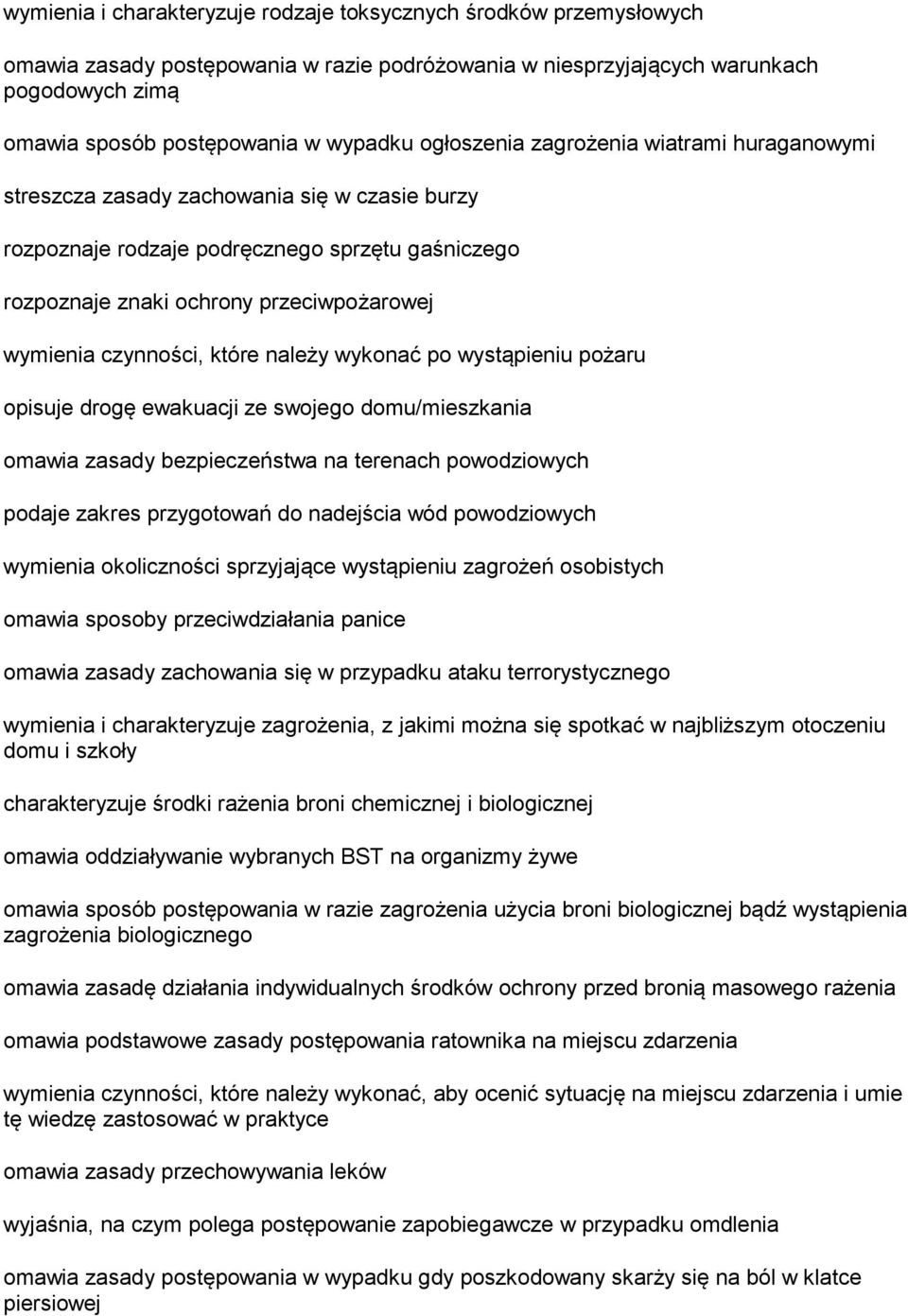 czynności, które należy wykonać po wystąpieniu pożaru opisuje drogę ewakuacji ze swojego domu/mieszkania omawia zasady bezpieczeństwa na terenach powodziowych podaje zakres przygotowań do nadejścia