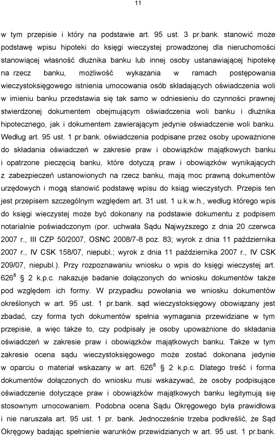 wykazania w ramach postępowania wieczystoksięgowego istnienia umocowania osób składających oświadczenia woli w imieniu banku przedstawia się tak samo w odniesieniu do czynności prawnej stwierdzonej