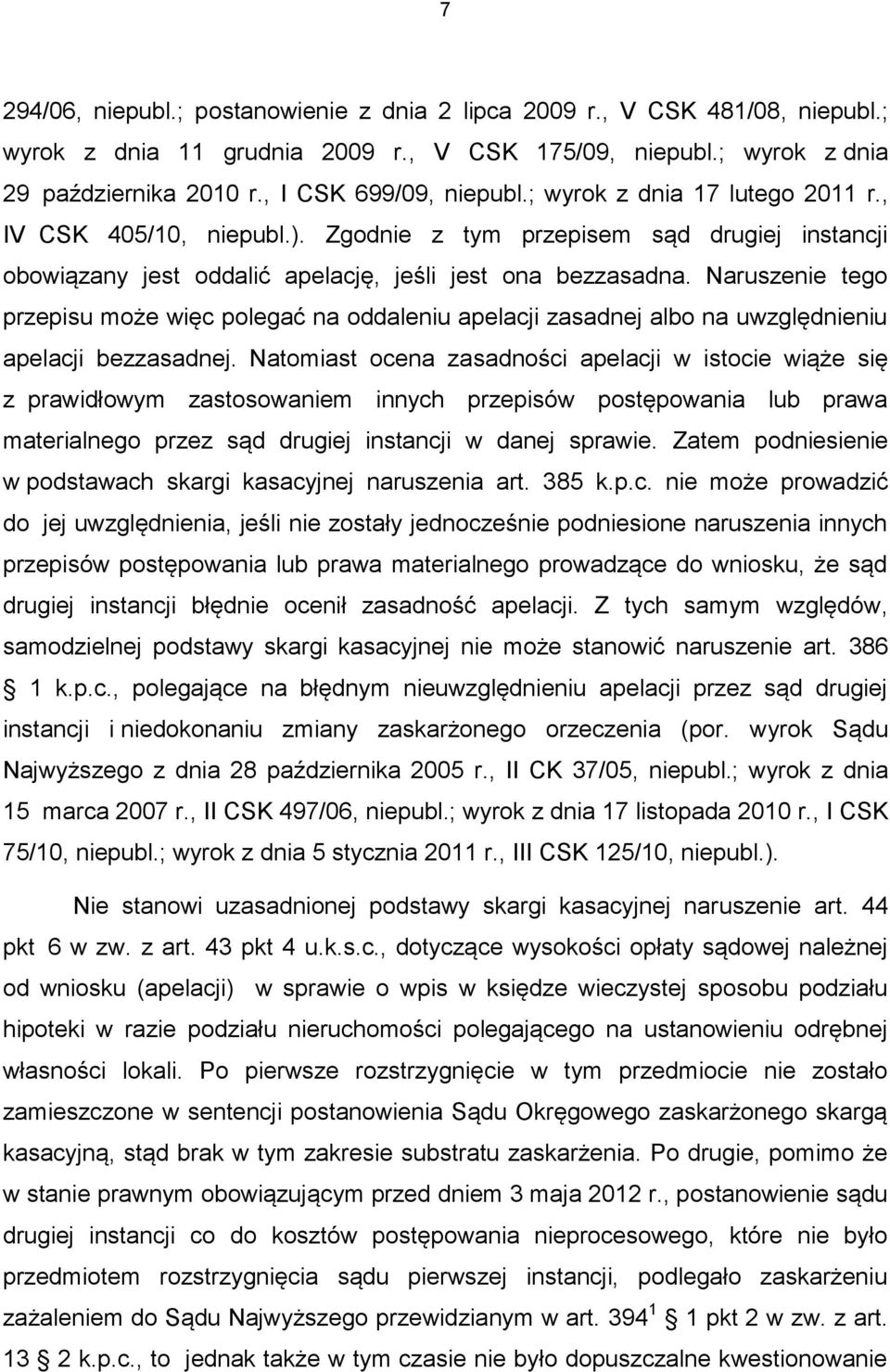 Naruszenie tego przepisu może więc polegać na oddaleniu apelacji zasadnej albo na uwzględnieniu apelacji bezzasadnej.