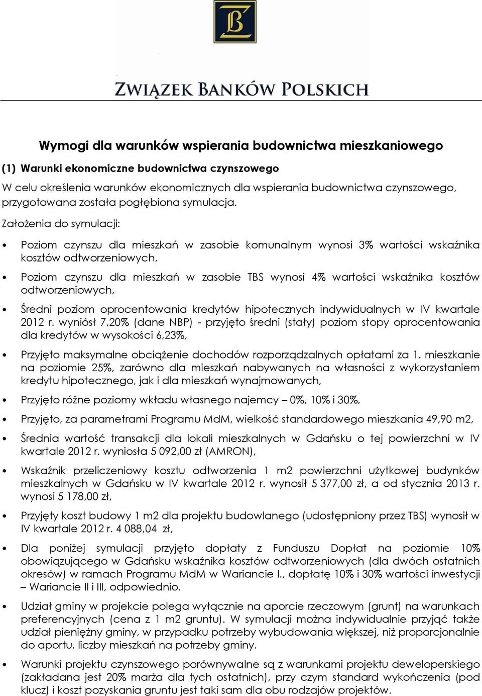 Założenia do symulacji: Poziom czynszu dla mieszkań w zasobie komunalnym wynosi 3% wartości wskaźnika kosztów odtworzeniowych, Poziom czynszu dla mieszkań w zasobie TBS wynosi 4% wartości wskaźnika