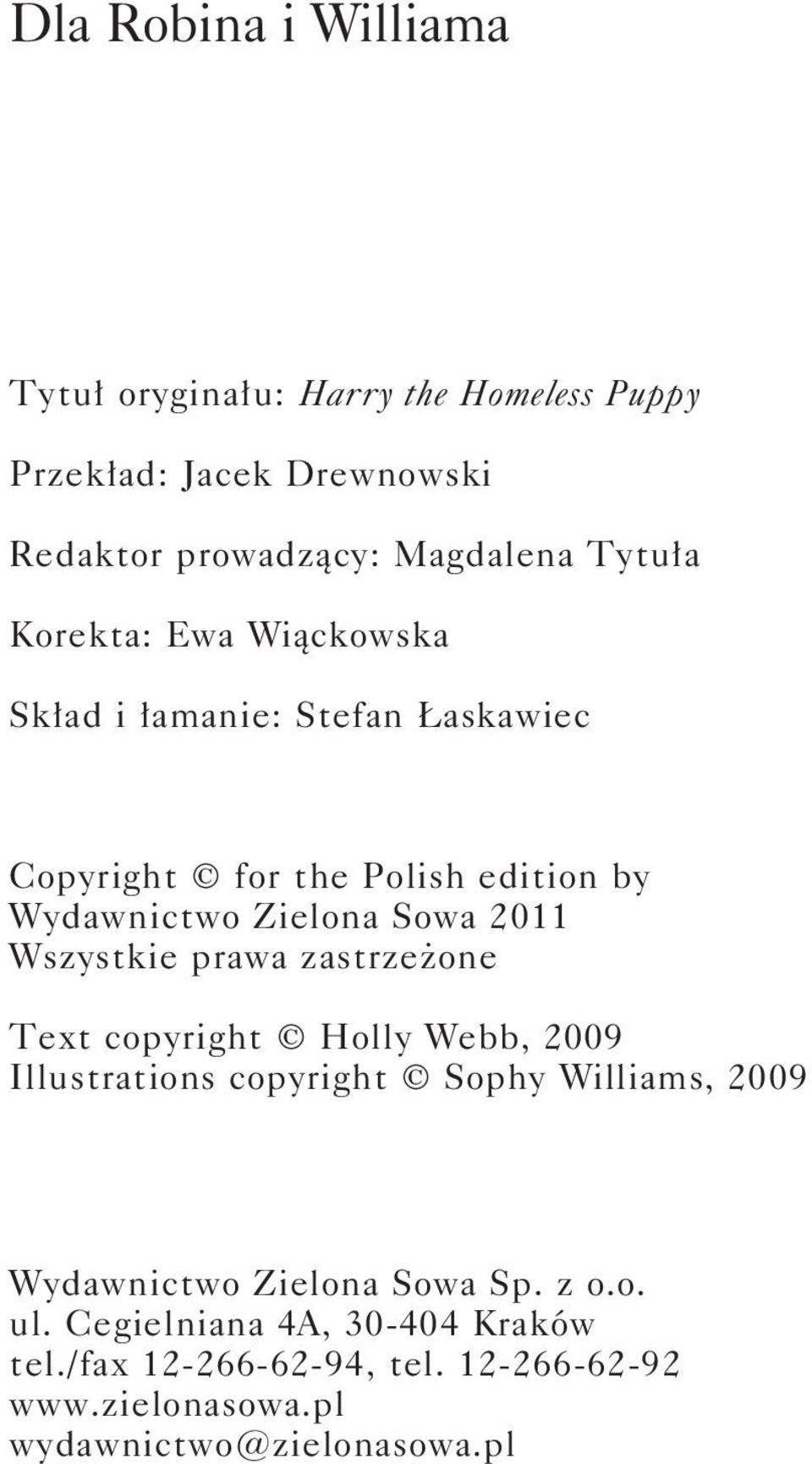 Wszystkie prawa zastrzeżone Text copyright Holly Webb, 2009 Illustrations copyright Sophy Williams, 2009 ISBN: - - - - Wydawnictwo